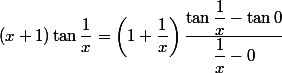 (x + 1) \tan \dfrac 1 x = \left( 1 + \dfrac 1 x \right) \dfrac {\tan \dfrac 1 x - \tan 0} {\dfrac 1 x - 0}